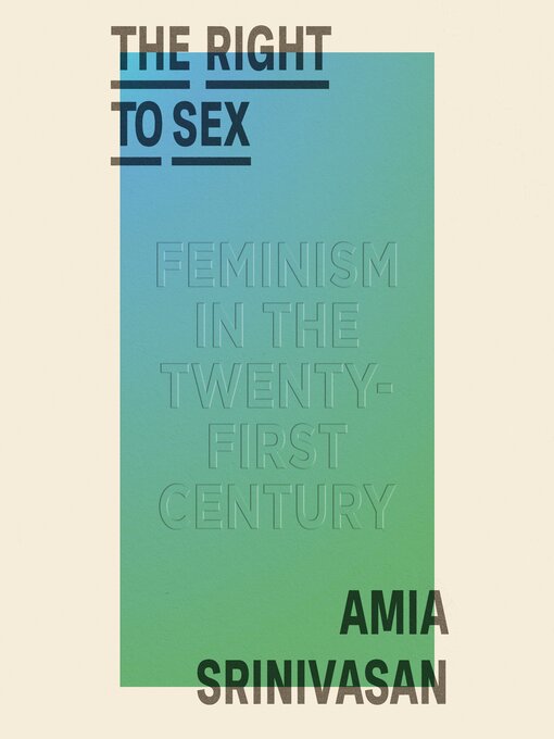 Title details for The Right to Sex by Amia Srinivasan - Wait list